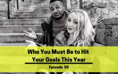 Ep 50: Who You Must Be to Hit Your Goals This Year